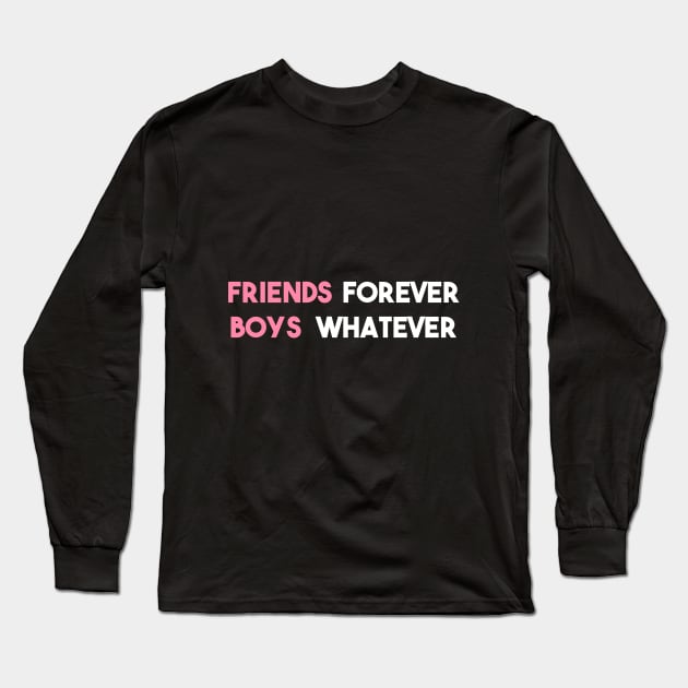 Statement Friends Forever Boys Whatever Slogan Feminine Long Sleeve T-Shirt by lisalizarb